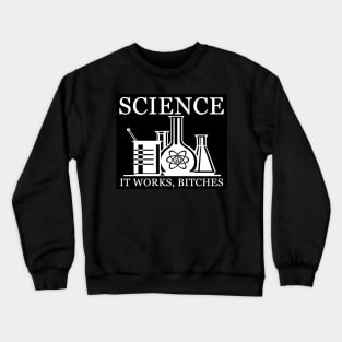 Science - It Works, Bitches Crewneck Sweatshirt